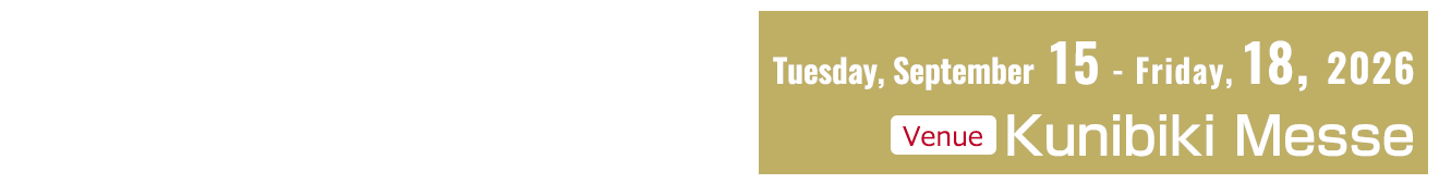 Date：Tuesday, September 15 - Friday, 18, 2025　Venue：Kunibiki Messe